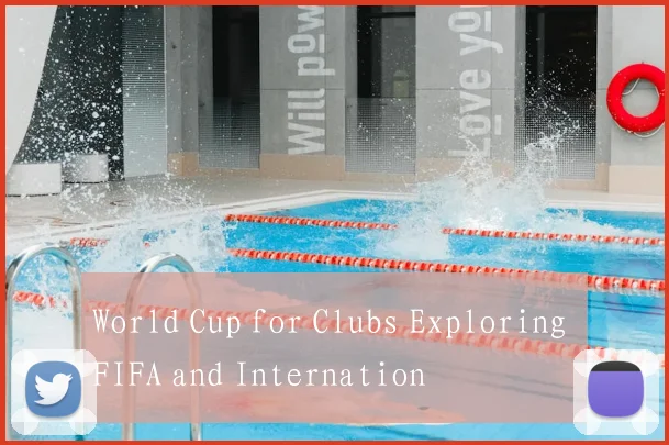 World Cup for Clubs Exploring FIFA and Internation
