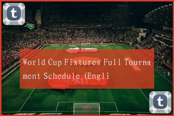World Cup Fixtures Full Tournament Schedule (Engli