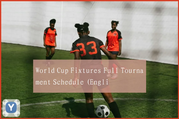 World Cup Fixtures Full Tournament Schedule (Engli